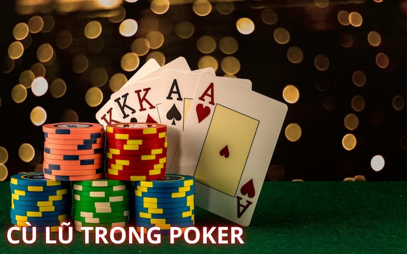 Cù lũ có nghĩa là gì? Cách chơi hiệu quả khi có cù lũ 3 liên kết bài của mậu binh và poker